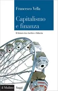 Francesco Vella - Capitalismo e finanza. Il futuro tra rischio e fiducia