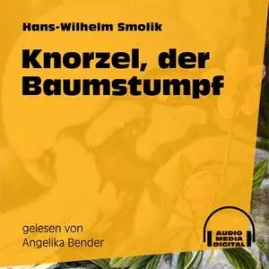 «Knorzel, der Baumstumpf» by Hans-Wilhelm Smolik