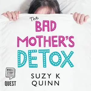«Bad Mother's Detox» by Suzy K Quinn
