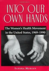 Into Our Own Hands: The Women's Health Movement in the United States, 1969–1990