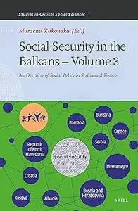 Social Security in the Balkans – Volume 3 An Overview of Social Policy in Serbia and Kosovo