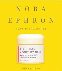 I Feel Bad about My Neck: And Other Thoughts on Being a Woman (Audiobook)