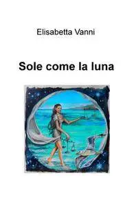 Sole come la luna