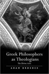 Greek Philosophers as Theologians: The Divine Arche