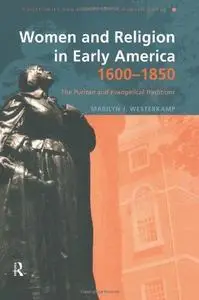 Women and Religion in Early America, 1600-1850: The Puritan and Evangelical Traditions (Christianity and Society in the Modern