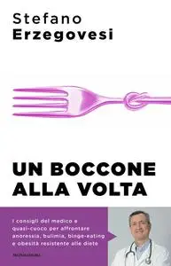 Stefano Erzegovesi - Un boccone alla volta. Combattere a tavola i disturbi alimentari