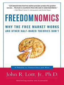 Freedomnomics: Why the Free Market Works and Other Half-Baked Theories Don't