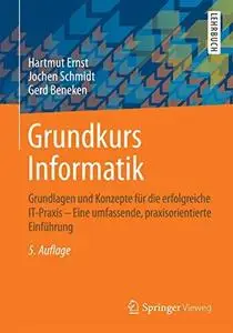 Grundkurs Informatik: Grundlagen und Konzepte für die erfolgreiche IT-Praxis - Eine umfassende, praxisorientierte Einführung