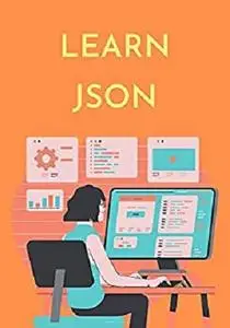 Learn JSON: you will have a good understanding of JSON and how to use it with JavaScript, Ajax, Perl, etc.