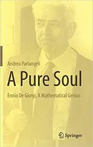 A Pure Soul: Ennio De Giorgi, A Mathematical Genius