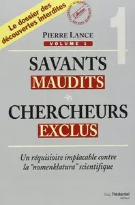 Savants maudits, Chercheurs exclus - Tome 1 : Un réquisitoire implacable contre la nomenclatura scientifique