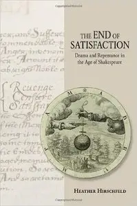 The End of Satisfaction: Drama and Repentance in the Age of Shakespeare