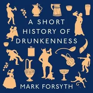 «A Short History of Drunkenness» by Mark Forsyth