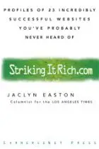 Strikingitrich.com (Striking It Rich.com) : Profiles of 23 Incredibly Successful Websites You've Probably Never Heard Of