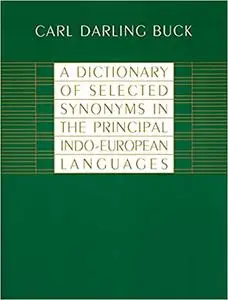 A Dictionary of Selected Synonyms in the Principal Indo-European Languages: A Contribution to the History of Ideas