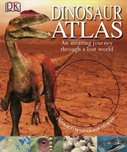 Dougal Dixon - Dinosaur Atlas: An Amazing Journey Through a Lost World
