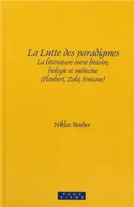 Niklas Bender, "La lutte des paradigmes: La littérature entre histoire, biologie et médecine (Flaubert, Zola, Fontane)"