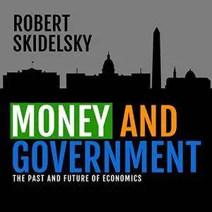 Money and Government: The Past and Future of Economics [Audiobook]