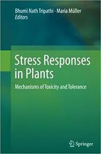 Stress Responses in Plants: Mechanisms of Toxicity and Tolerance (Repost)