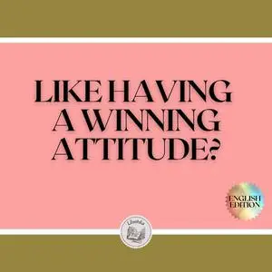 «LIKE HAVING A WINNING ATTITUDE?» by LIBROTEKA