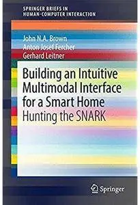 Building an Intuitive Multimodal Interface for a Smart Home: Hunting the SNARK [Repost]
