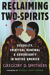 Reclaiming Two-Spirits: Sexuality, Spiritual Renewal & Sovereignty in Native America