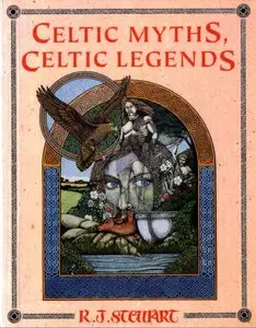 Celtic Myths, Celtic Legends by R. J. Stewart
