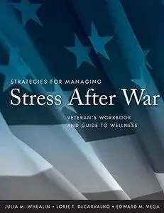Strategies for Managing Stress After War: Veteran's Workbook and Guide to Wellness