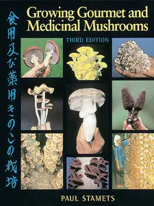 Growing Gourmet and Medicinal Mushrooms, Third Edition [Repost]