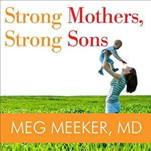 Strong Mothers, Strong Sons: Lessons Mothers Need to Raise Extraordinary Men [Audiobook]