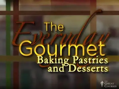 The everyday gourmet: Baking pastries and desserts (Video course, 2012)