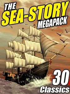 The Sea-Story Megapack: 30 Classic Nautical Works