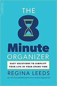 The 8 Minute Organizer: Easy Solutions to Simplify Your Life in Your Spare Time (Repost)