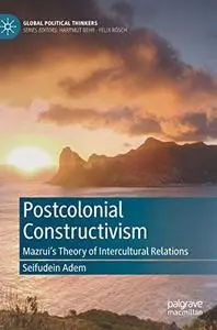 Postcolonial Constructivism: Mazrui's Theory of Intercultural Relations