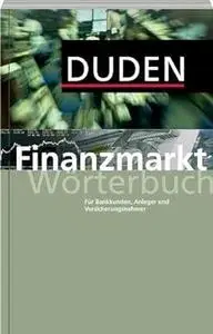 Duden - Finanzmarkt Worterbuch: Fur Bankkunden, Anleger und Versicherungsnehmer. Rund 600 Stichworter