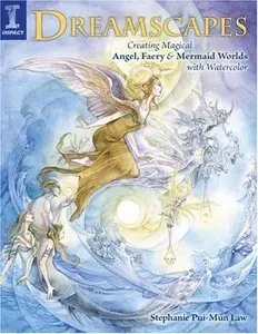 Dreamscapes: Creating Magical Angel, Faery & Mermaid Worlds In Watercolor (repost)