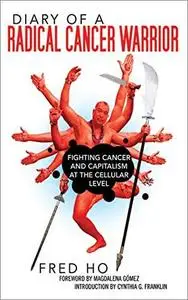 Diary of a Radical Cancer Warrior: Fighting Cancer and Capitalism at the Cellular Level