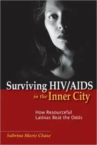 Surviving HIV/AIDS in the Inner City: How Resourceful Latinas Beat the Odds