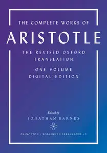 The Complete Works of Aristotle: The Revised Oxford Translation, One-Volume Digital Edition