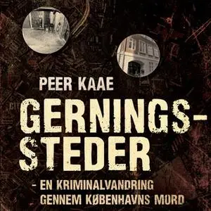 «Gerningssteder - en kriminalvandring gennem Københavns mord» by Peer Kaae