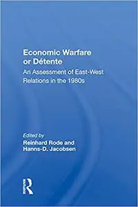 Economic Warfare or Detente: An Assessment of East-West Relations in the 1980s