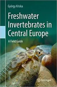 Freshwater Invertebrates in Central Europe: A Field Guide Ed 2