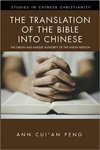 The Translation of the Bible into Chinese: The Origin and Unique Authority of the Union Version