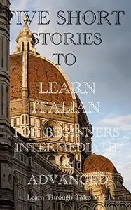 Five Short Stories To Learn Italian For Beginners, Intermediate, & Advanced