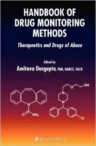 Handbook of Drug Monitoring Methods: Therapeutics and Drugs of Abuse by Amitava Dasgupta