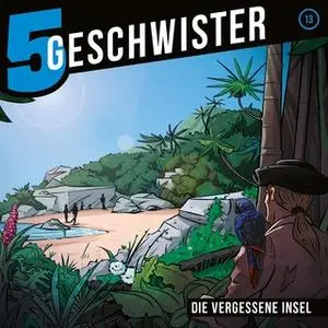 «5 Geschwister - Folge 13: Die vergessene Insel» by Tobias Schuffenhauer