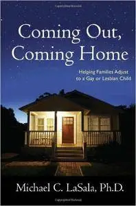 Coming Out, Coming Home: Helping Families Adjust to a Gay or Lesbian Child