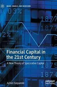 Financial Capital in the 21st Century: A New Theory of Speculative Capital