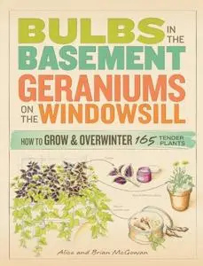 Bulbs in the Basement, Geraniums on the Windowsill: How to Grow & Overwinter 165 Tender Plants (repost)