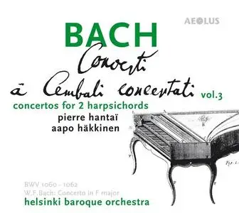 Pierre Hantaï, Aapo Häkkinen, Helsinki Baroque Orchestra - J.S. Bach: Concertos for 2 Harpsichords, Vol.3 (2017)